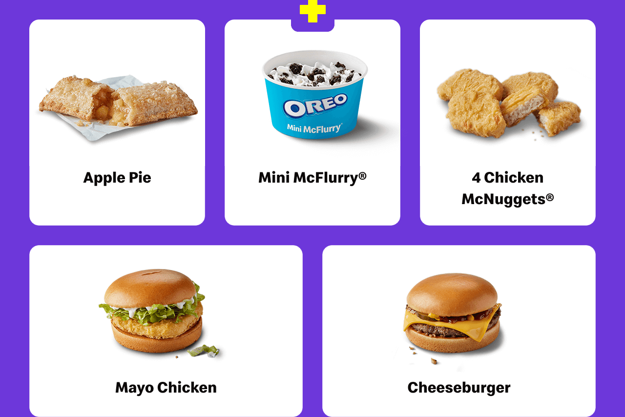 Choose a side from: Apple Pie, Mini McFlurry&reg;, 4 Chicken McNuggets&reg;, Mayo Chicken, or Cheeseburger.