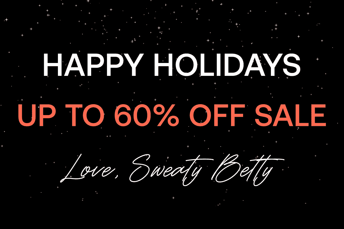 Happy Holidays Up to 60% off sale Love, Sweaty Betty