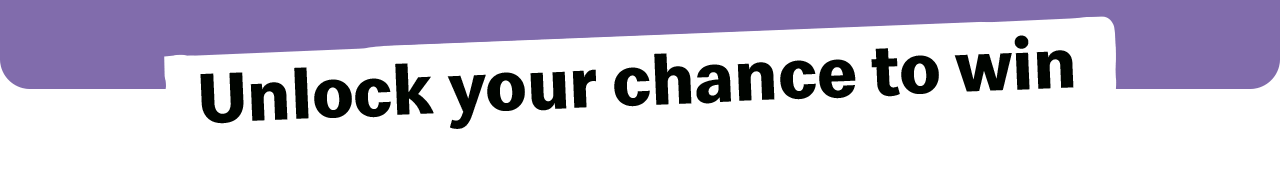 Bold text reads 'Unlock your chance to win'.
