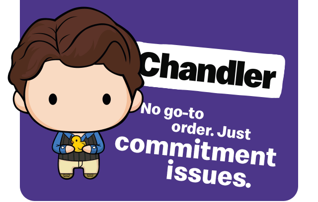The Chandler collectible. Text reads 'No go-to order. Just commitment issues'.