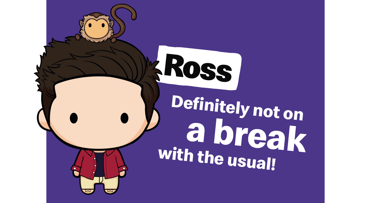 The Ross collectible. Text reads 'Definitely not on a break with the usual!'.