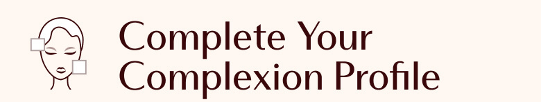 Complete Your Complexion Profile