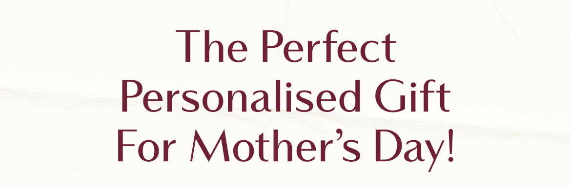 The Perfect Personalised Gift for Mother's Day!