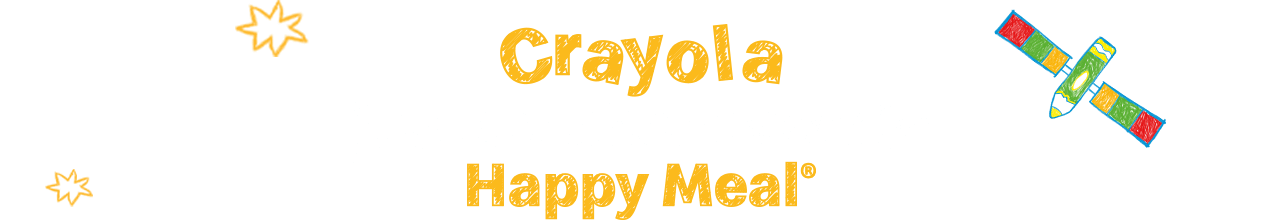 Fun text reads 'Crayola just touched down in Happy Meal®'.