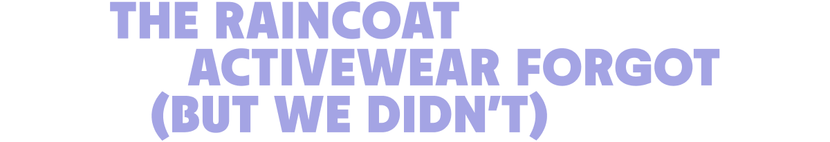 The raincoat activewear forgot (but we didn't)