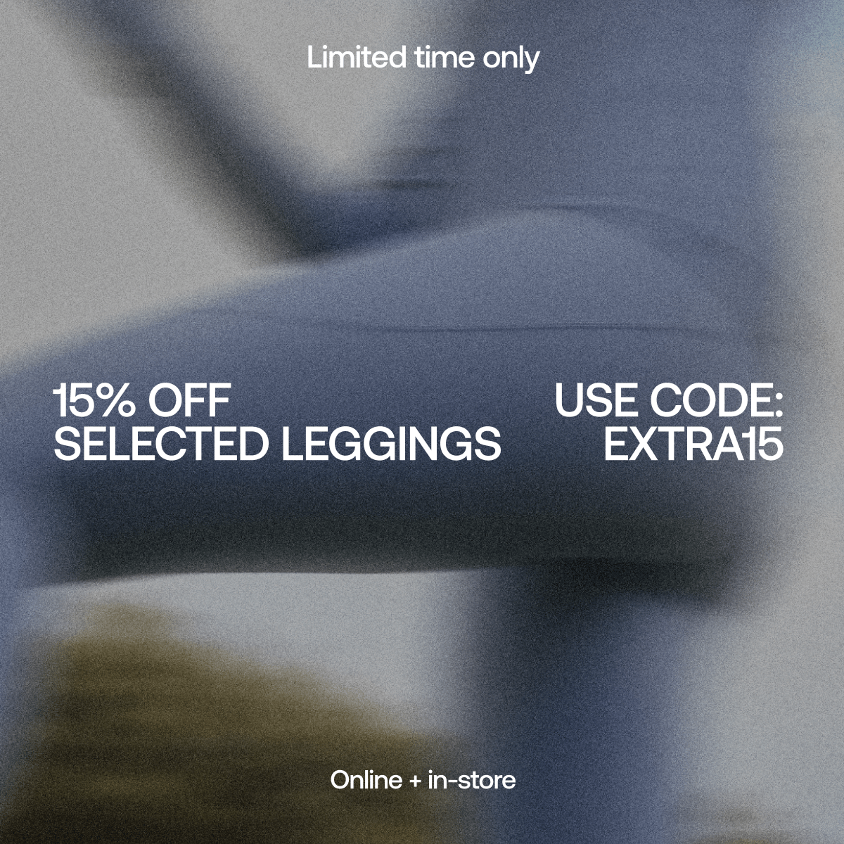 Limited Time. Extra 15% off Selected Leggings. Use code: EXTRA15