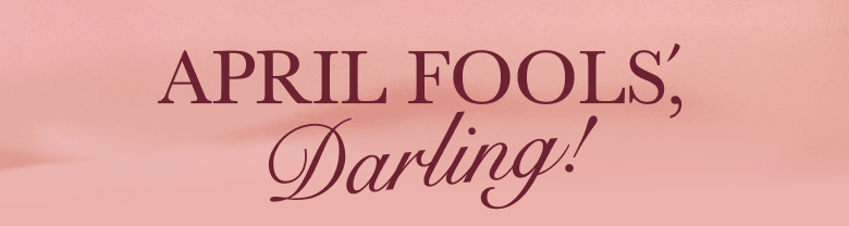 April Fools', Darling!