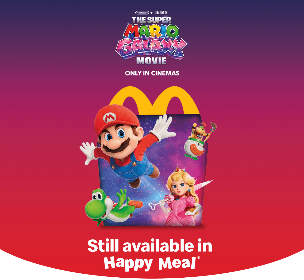A Happy Meal® box with Super Mario characters coming out from it. Text reads 'The Super Mario Galaxy Movie - only in cinemas. Still available in Happy Meal®'.