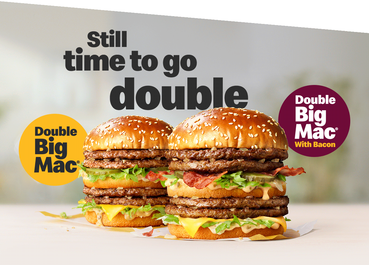 A photo of a Double Big Mac&reg; and a Double Big Mac&reg; with Bacon. Text on the image reads 'Still time to go double'.