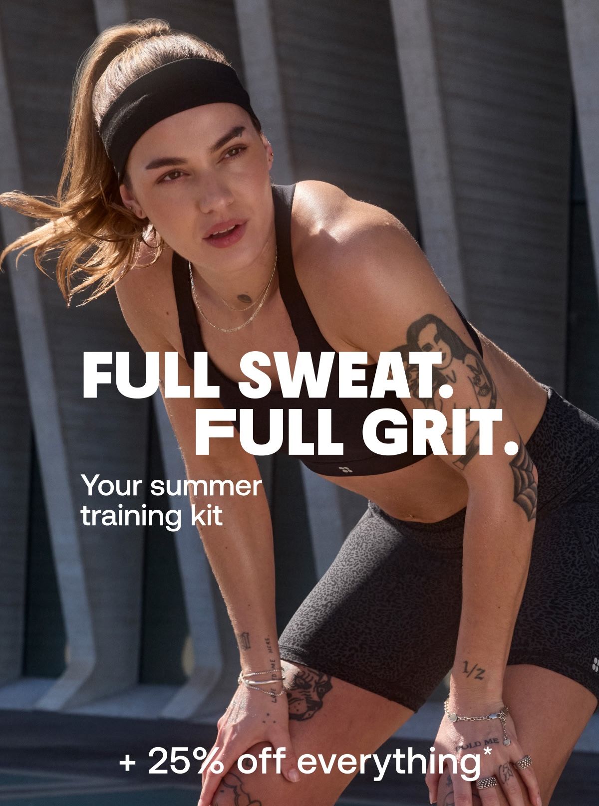 Full Sweat. Full Grit. Your summer training kit +25% off everything*