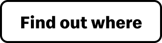 Button, text reads 'Find out where'