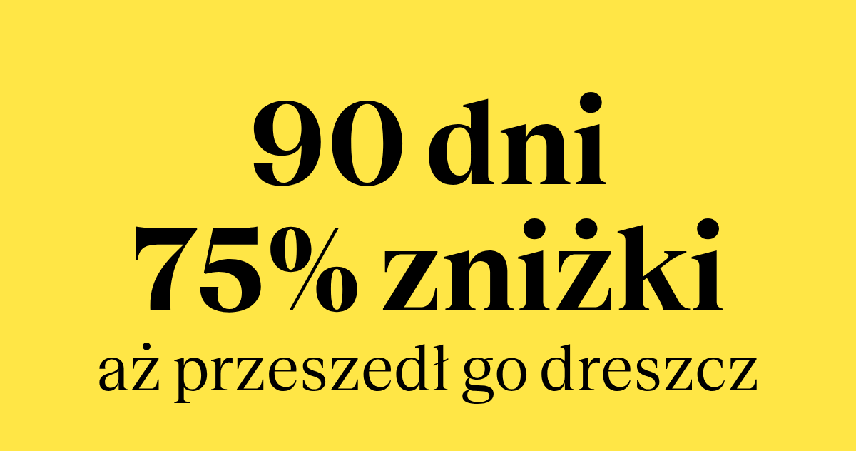 90 dni, 75% zniżki – aż przeszedł go dreszcz