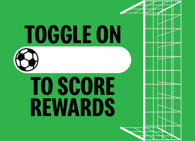 Toggle on to score rewards