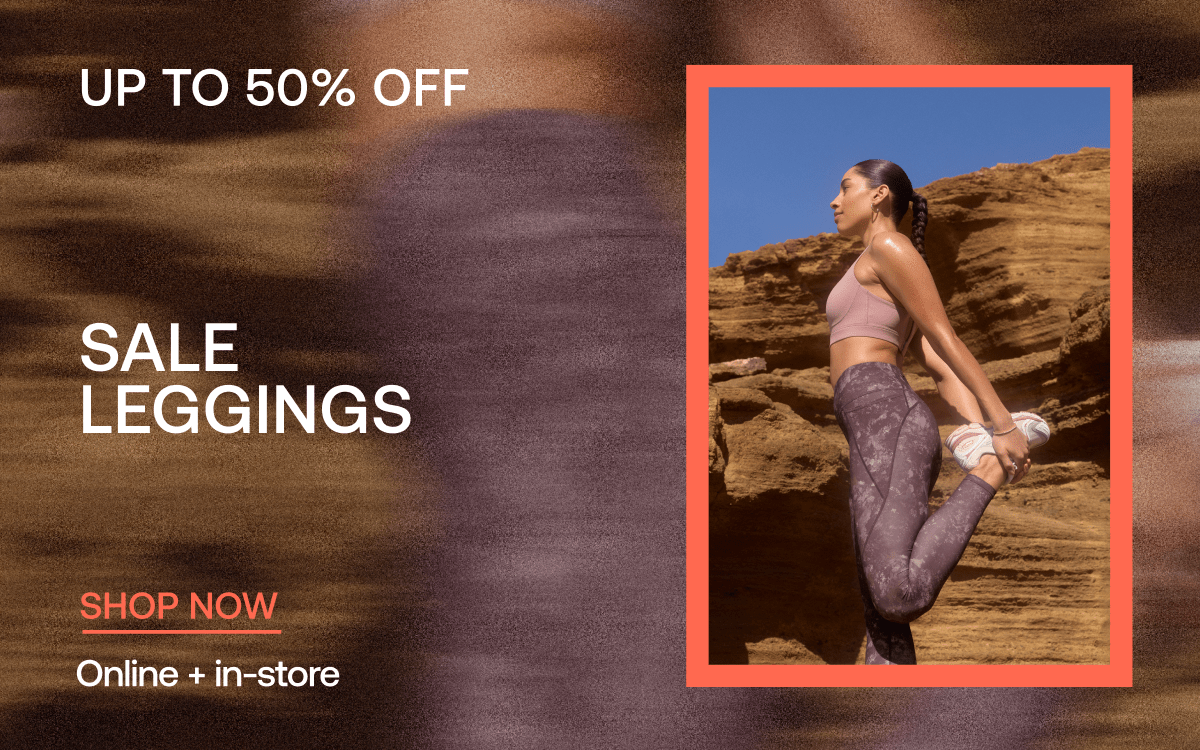 UP TO 50% OFF SALE LEGGINGS SHOP NOW ONLINE AND IN STORE