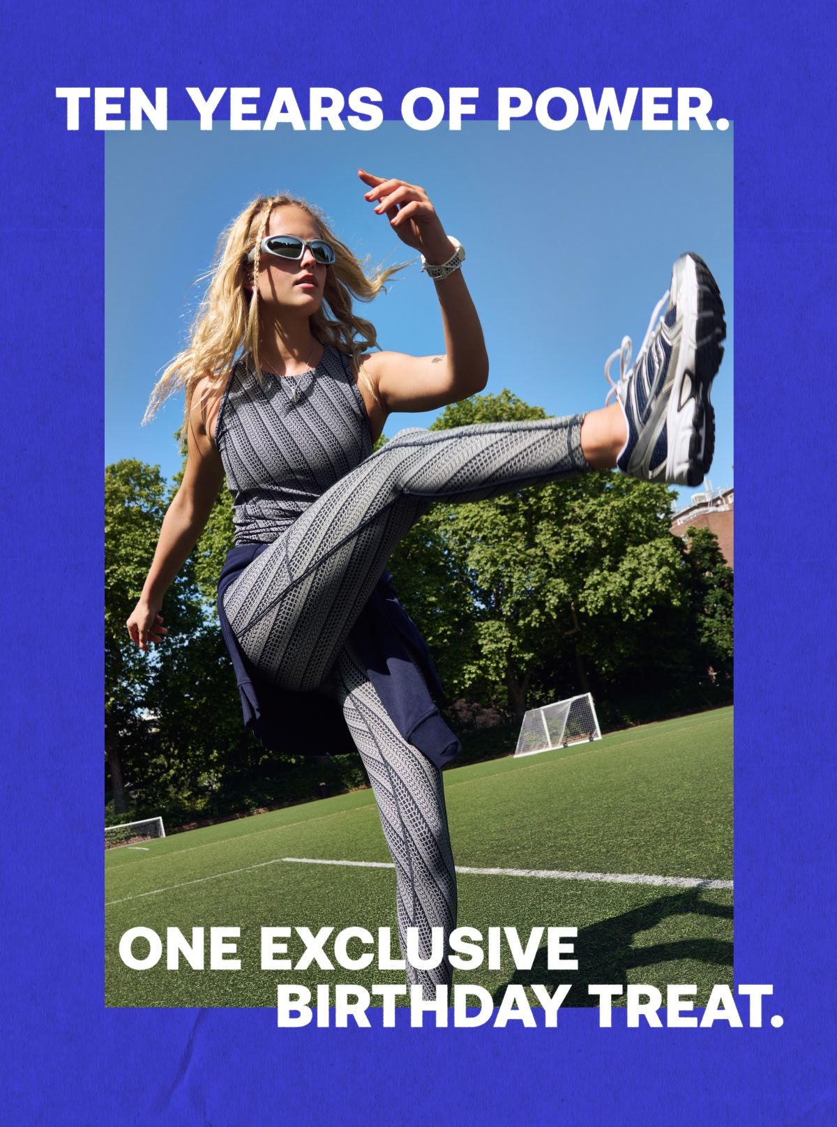 TEN YEARS OF POWER. ONE EXCLUSIVE BIRTHDAY TREAT.