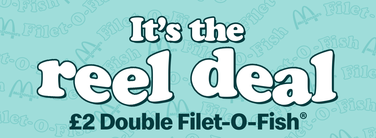 A Filet-O-Fish with text on the image reading 'It's the reel deal - &pound;2 Double Filet-O-Fish. Tomorrow only in app.'