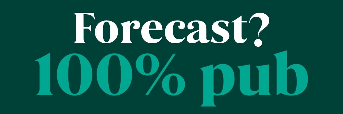 Forecast? 100% pub