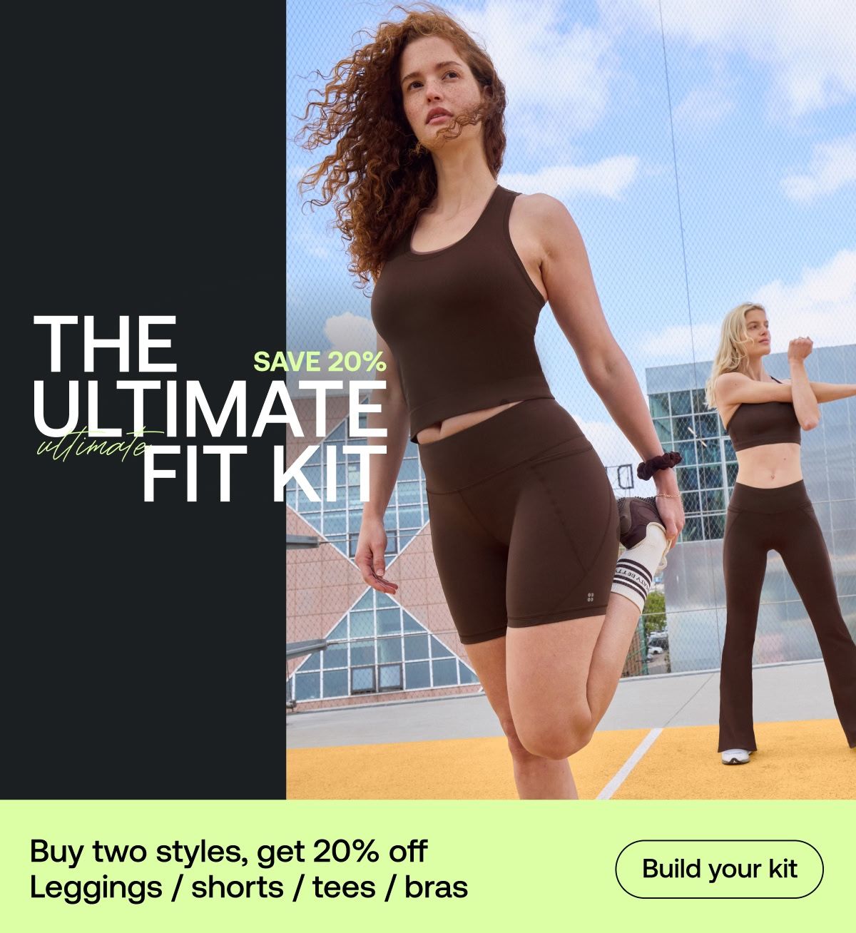 The Ultimate Fit Kit | Save 20%. Buy 2 styles, get 20% off. Leggings, shorts, tees, bras.