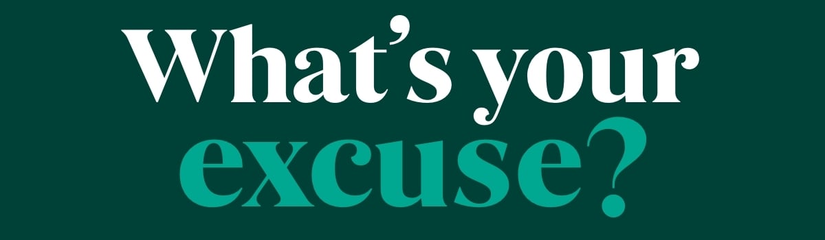 What's your excuse?