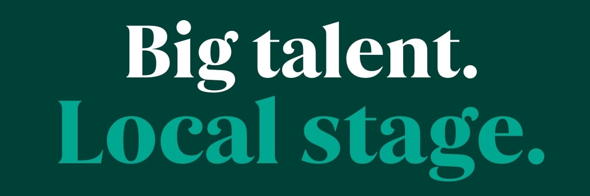 Big talent. Local stage.