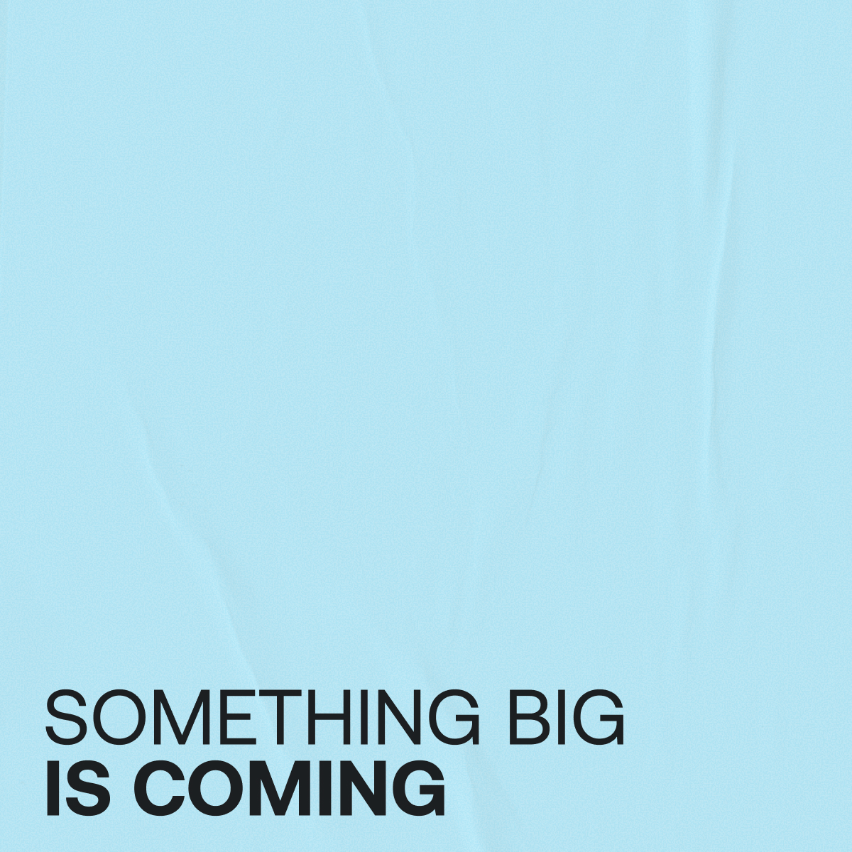 SOMETHING BIG IS COMING