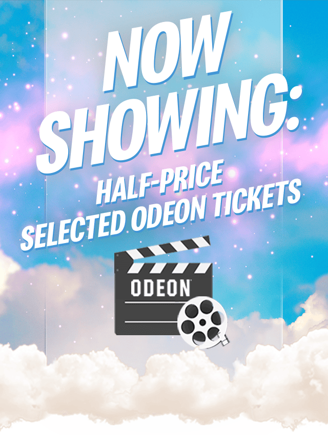 NOW SHOWING: 50% OFF SELECTED ODEON TICKETS
