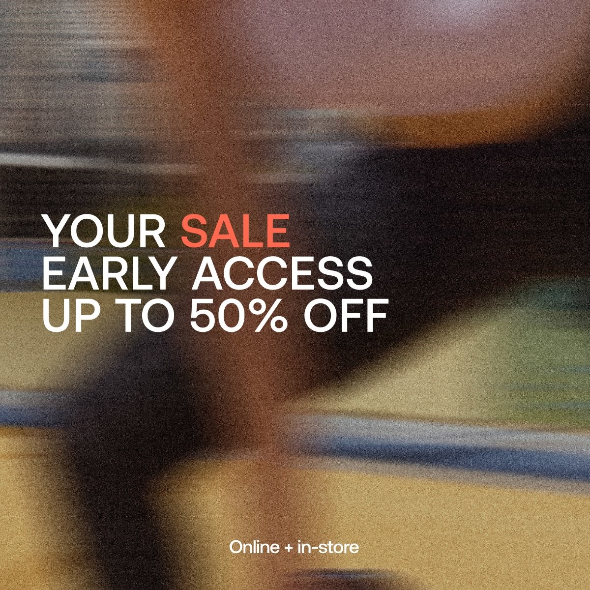Your exclusive sale early access is here