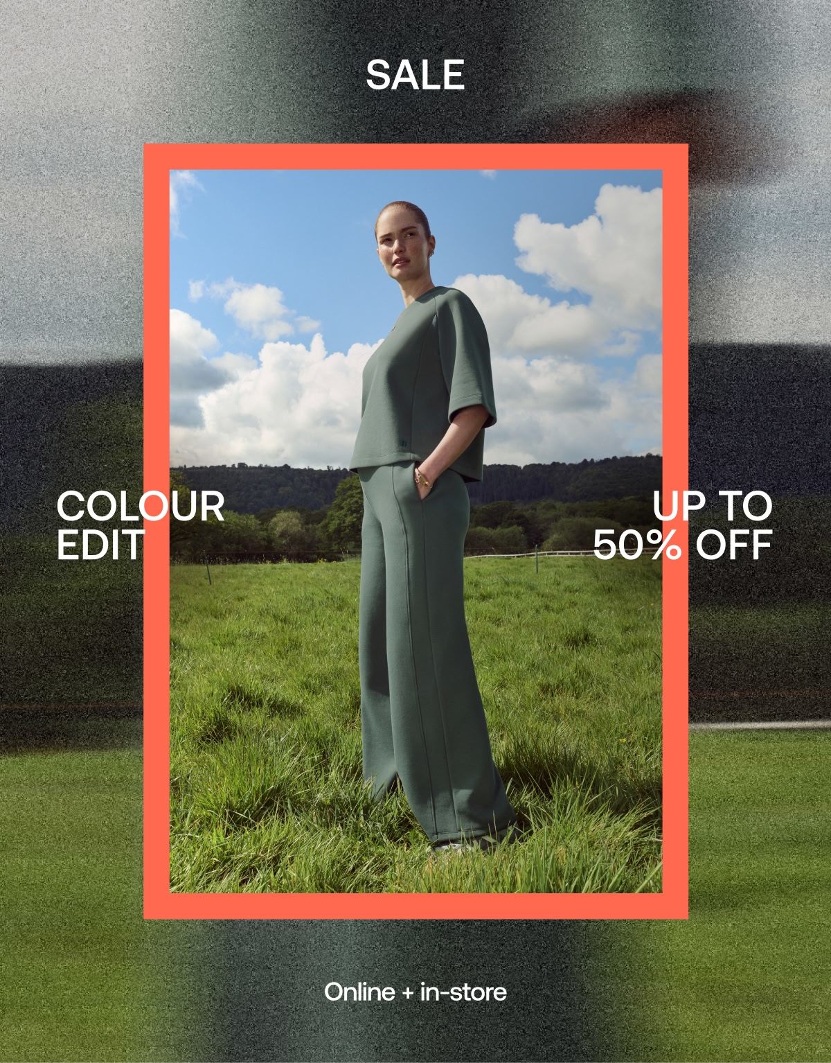 COLOUR EDIT. UP TO 50% OFF. Online + in-store