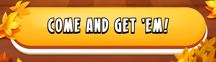 Come and get 'em!