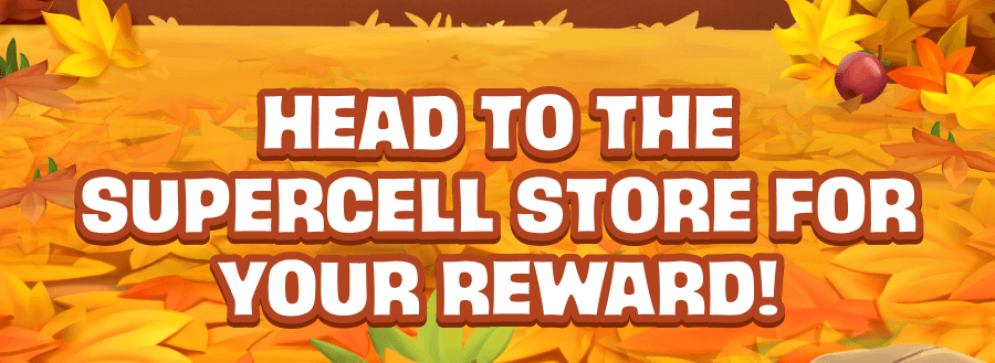 Head to the Supercell Store for your reward!