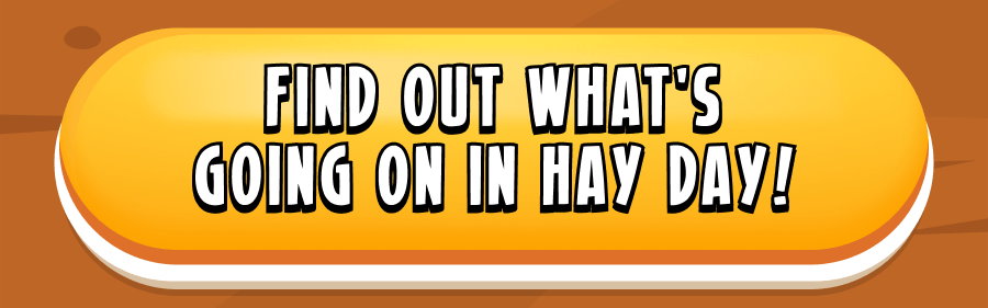 Find out what's going on in Hay Day!