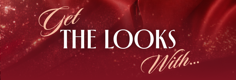 GET THE LOOKS WITH...