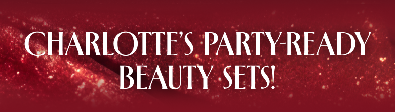 CHARLOTTE'S PARTY-READY BEAUTY SETS!