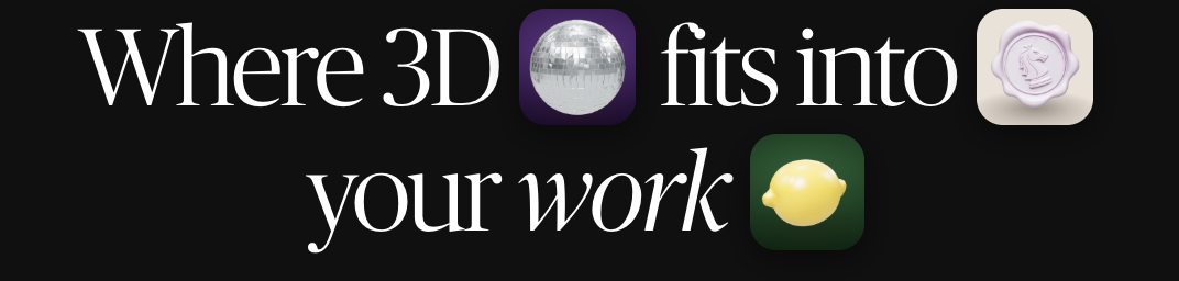 Where 3D fits into your work