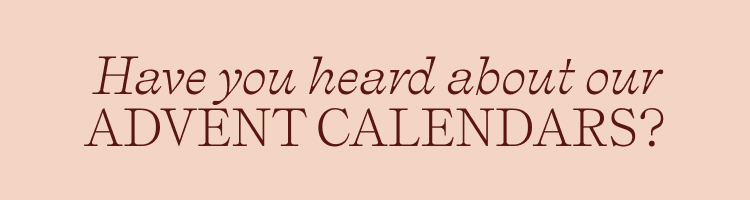 Have you heard about our advent calendars?