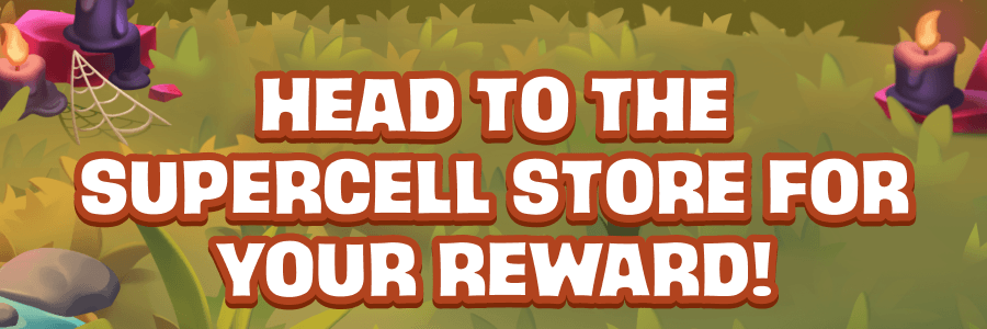 Head to the Supercell Store for your reward!