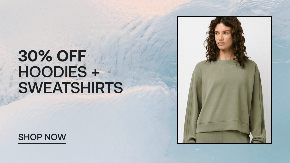 30% OFF HOODIES + SWEATSHIRTS