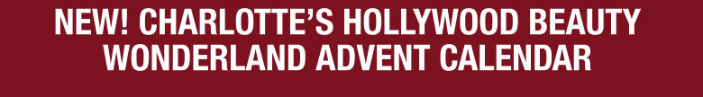 NEW! CHARLOTTE’S HOLLYWOOD BEAUTY WONDERLAND ADVENT CALENDAR