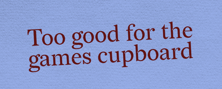 Too good for the cupboard