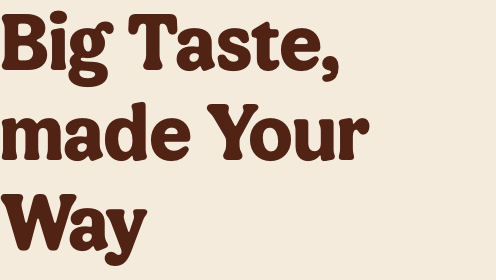Big Taste, made Your Way