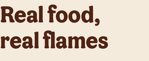 Real food, real flames