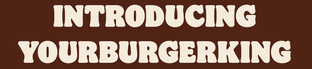 Introducing your burgerking