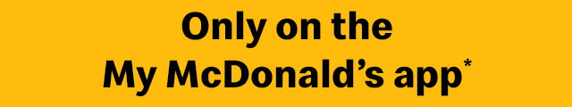 Only on the My McDonald's app*
