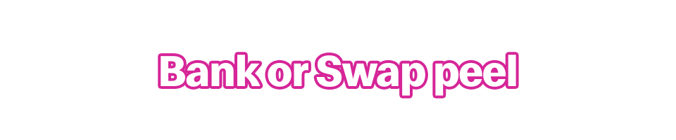 Bank or Swap peel
