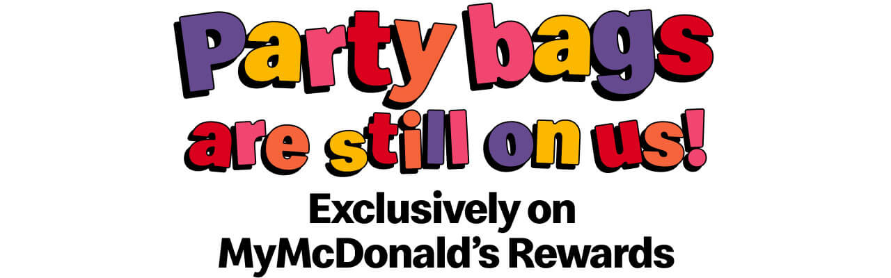 Party bags are still on us! Exclusively on MyMcDonald's Rewards