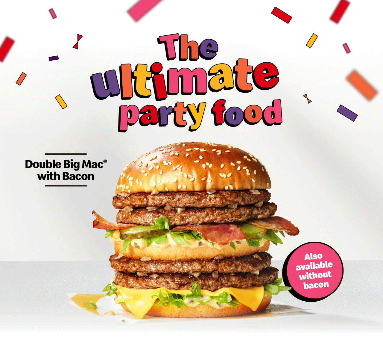 The ultimate party food | Double Big Mac® with Bacon - also available without bacon | McCrispy® BBQ Smokehouse | Cheesy Garlic Bread Dippers