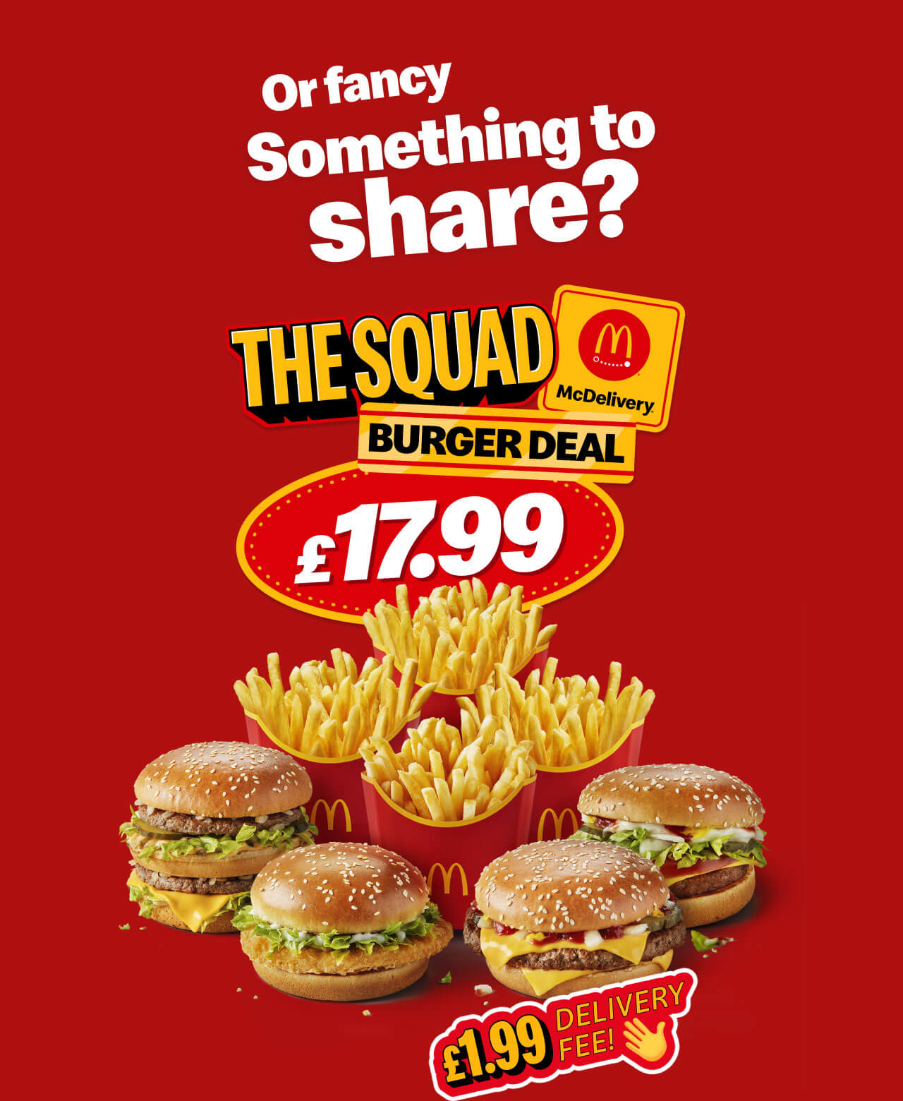 Or fancy something to share? The Squad Burger Deal £17.99 | McDelivery® - £1.99 Delivery Fee!