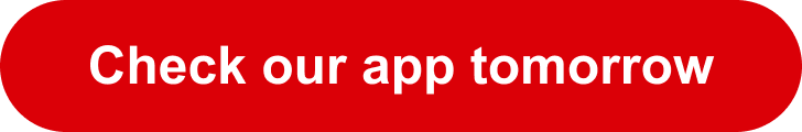 Check our app tomorrow